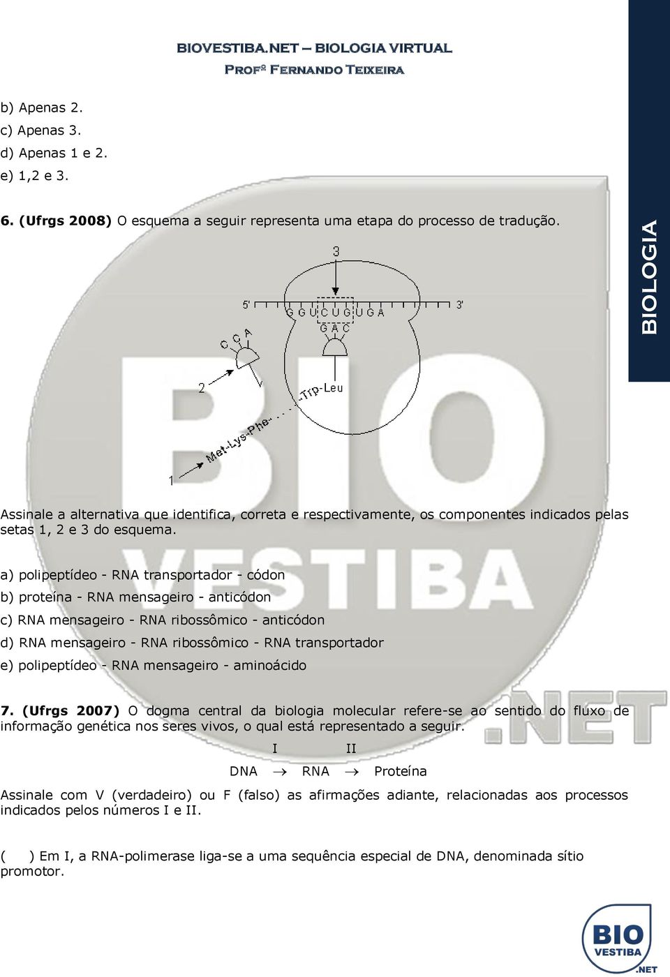 a) polipeptídeo - RNA transportador - códon b) proteína - RNA mensageiro - anticódon c) RNA mensageiro - RNA ribossômico - anticódon d) RNA mensageiro - RNA ribossômico - RNA transportador e)