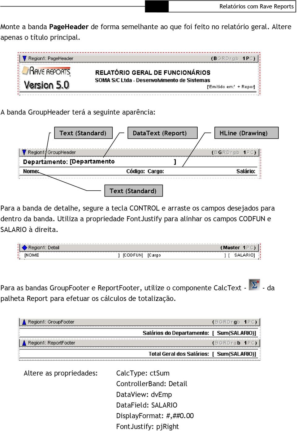 os campos desejados para dentro da banda. Utiliza a propriedade FontJustify para alinhar os campos CODFUN e SALARIO à direita.