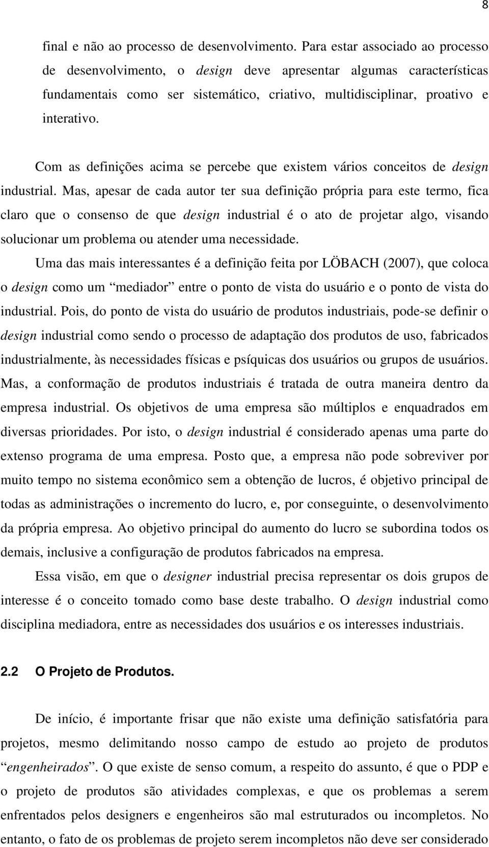 Com as definições acima se percebe que existem vários conceitos de design industrial.