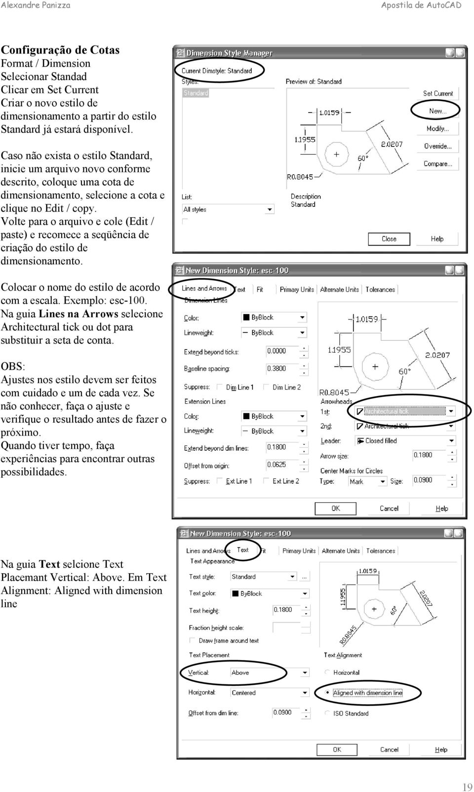 Volte para o arquivo e cole (Edit / paste) e recomece a seqüência de criação do estilo de dimensionamento. Colocar o nome do estilo de acordo com a escala. Exemplo: esc-100.