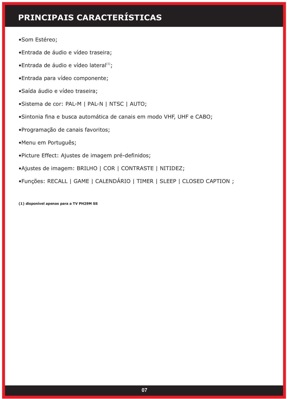 VHF, UHF e CABO; Programação de canais favoritos; Menu em Português; Picture Effect: Ajustes de imagem pré-definidos; Ajustes de