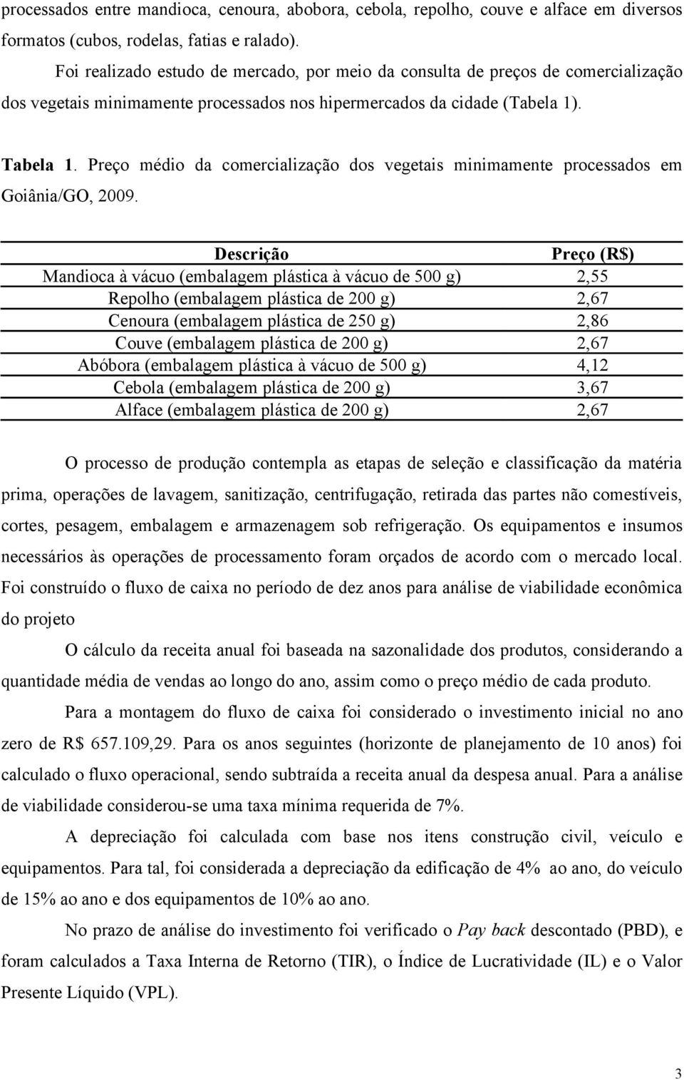 Preço médio da comercialização dos vegetais minimamente processados em Goiânia/GO, 2009.