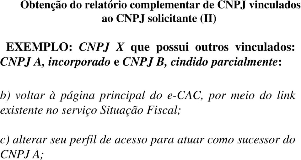 parcialmente: b) voltar à página principal do e-cac, por meio do link existente no