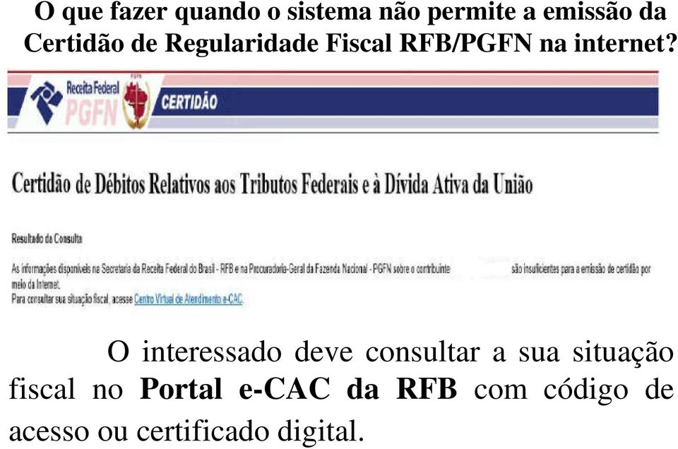 O interessado deve consultar a sua situação fiscal no