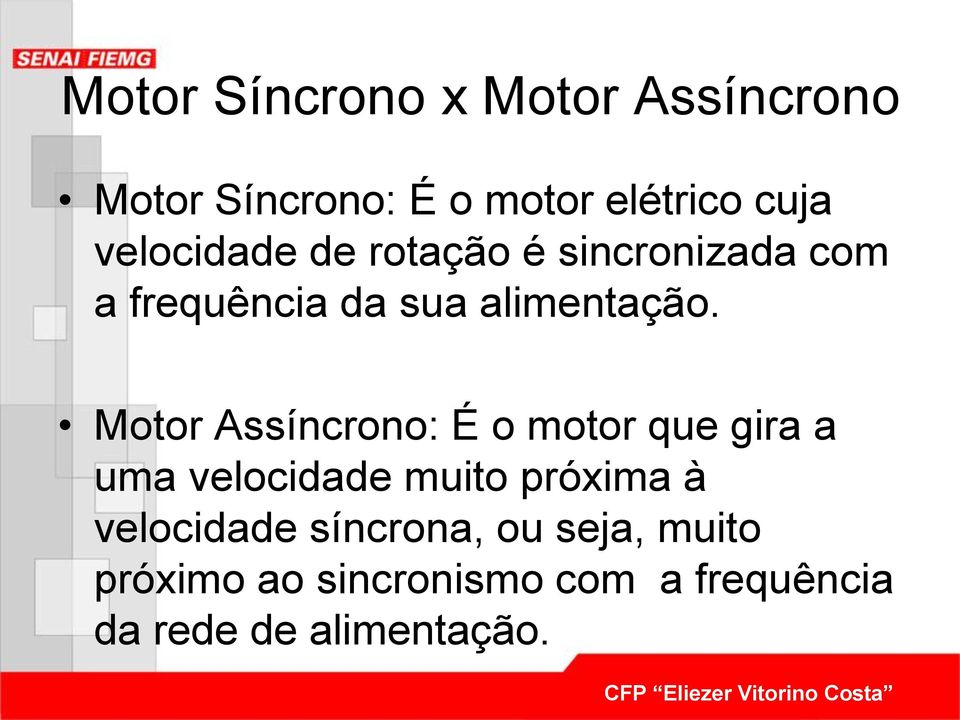 Motor Assíncrono: É o motor que gira a uma velocidade muito próxima à