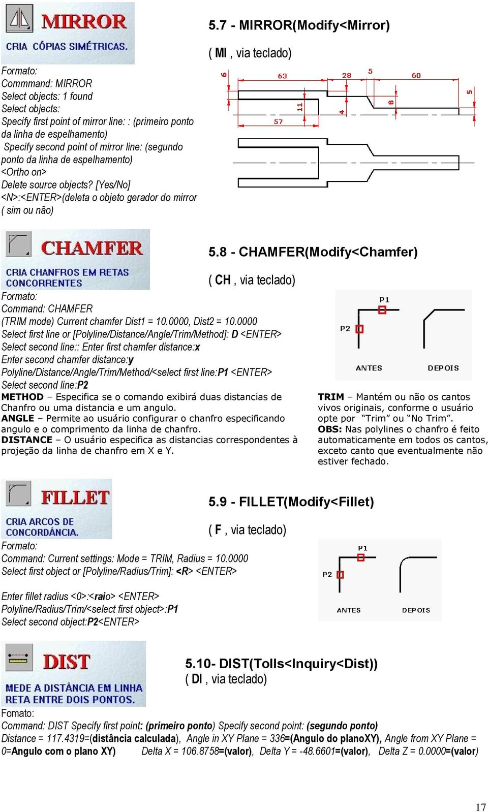 8 - CHAMFER(Modify<Chamfer) ( CH, via teclado) Command: CHAMFER (TRIM mode) Current chamfer Dist1 = 10.0000, Dist2 = 10.