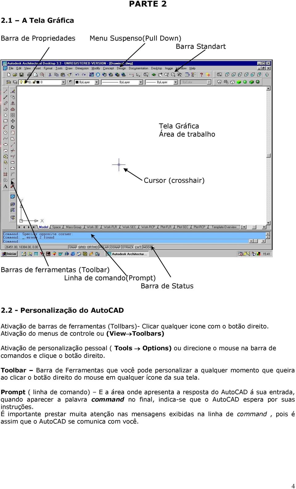 Status 2.2 - Personalização do AutoCAD Ativação de barras de ferramentas (Tollbars)- Clicar qualquer icone com o botão direito.