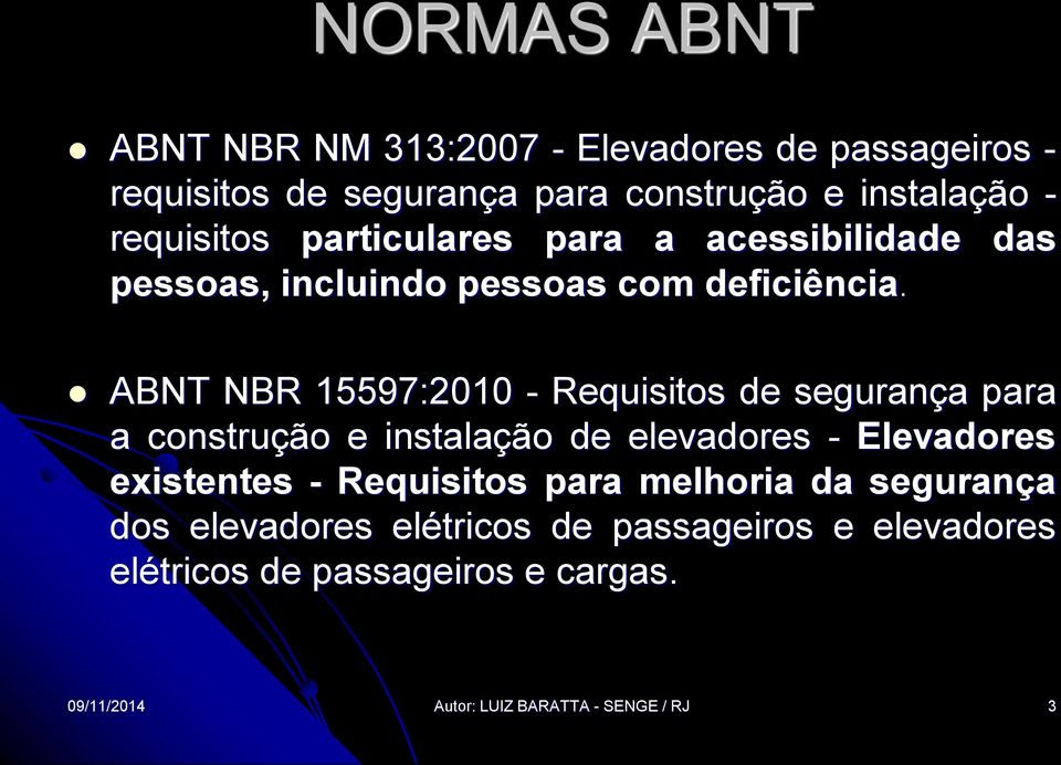 ABNT NBR 15597:2010 - Requisitos de segurança para a construção e instalação de elevadores - Elevadores existentes -