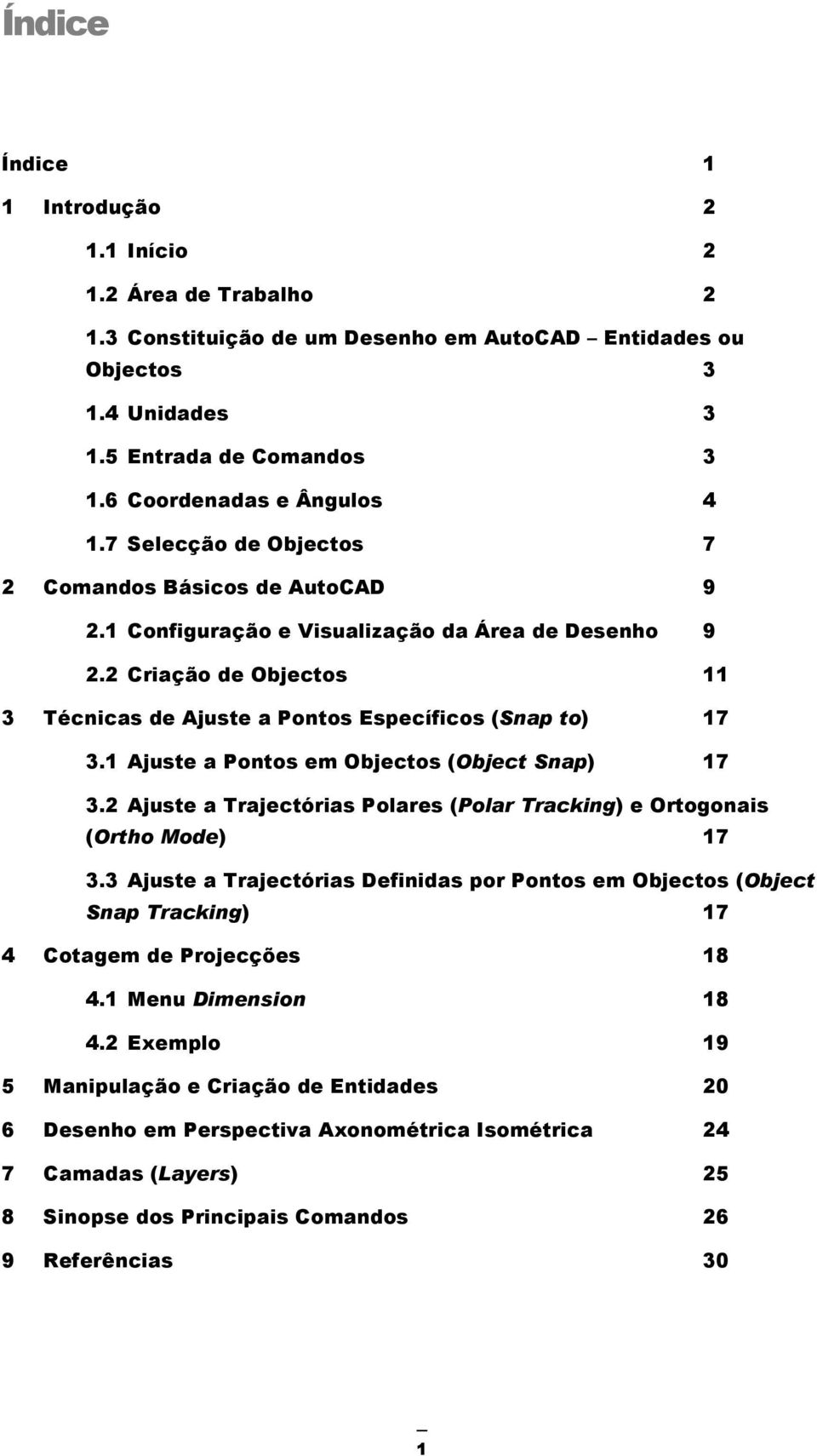 2 Criação de Objectos 11 3 Técnicas de Ajuste a Pontos Específicos (Snap to) 17 3.1 Ajuste a Pontos em Objectos (Object Snap) 17 3.