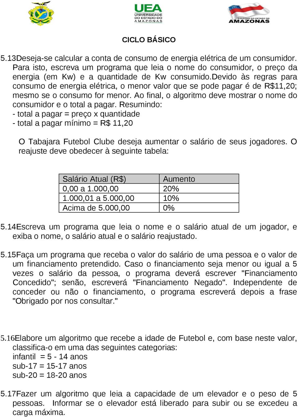 Ao final, o algoritmo deve mostrar o nome do consumidor e o total a pagar.