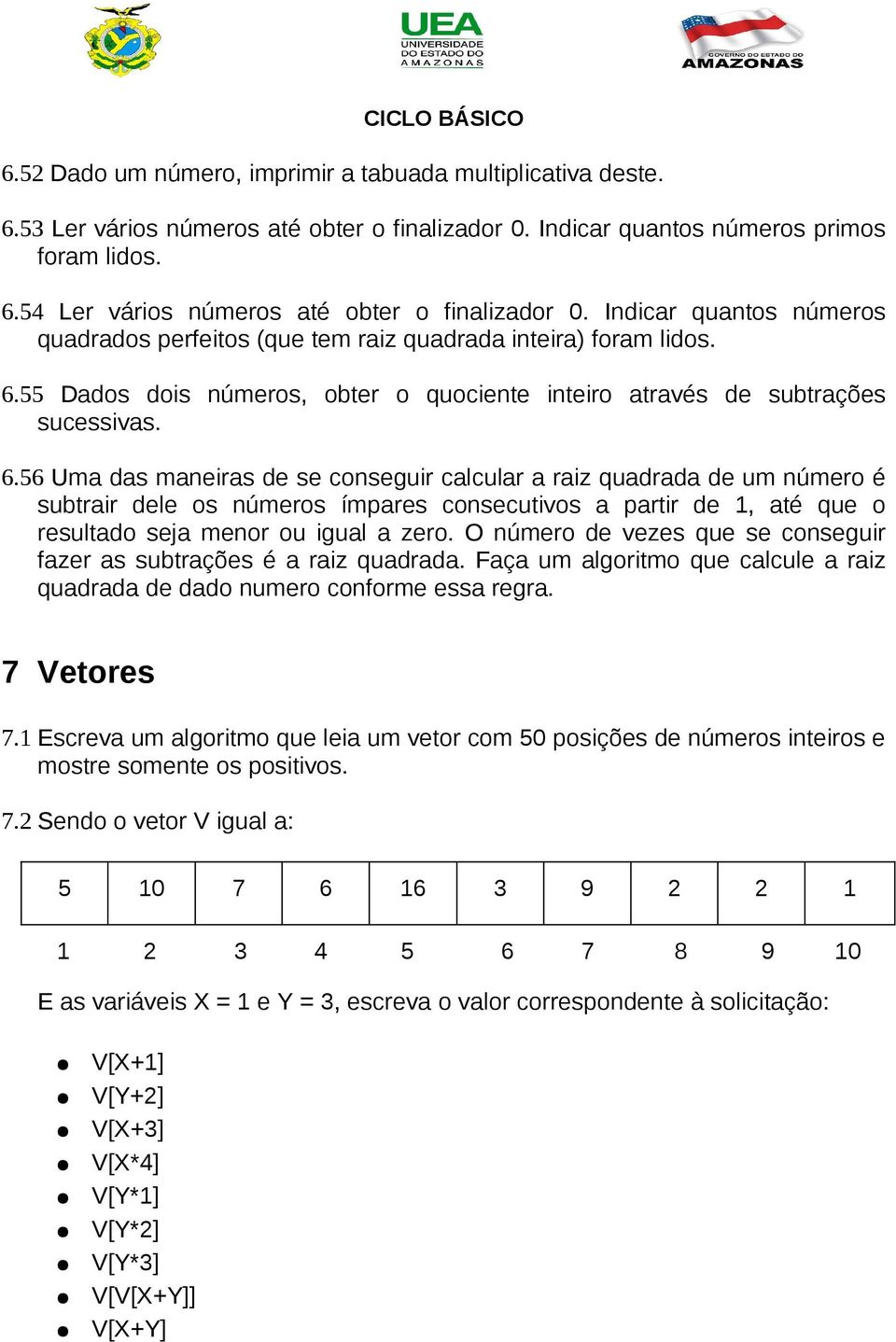 55 Dados dois números, obter o quociente inteiro através de subtrações sucessivas. 6.