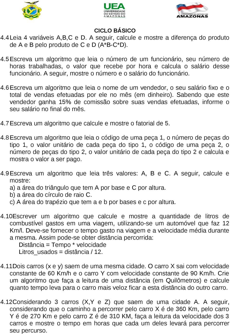 Sabendo que este vendedor ganha 15% de comissão sobre suas vendas efetuadas, informe o seu salário no final do mês. 4.