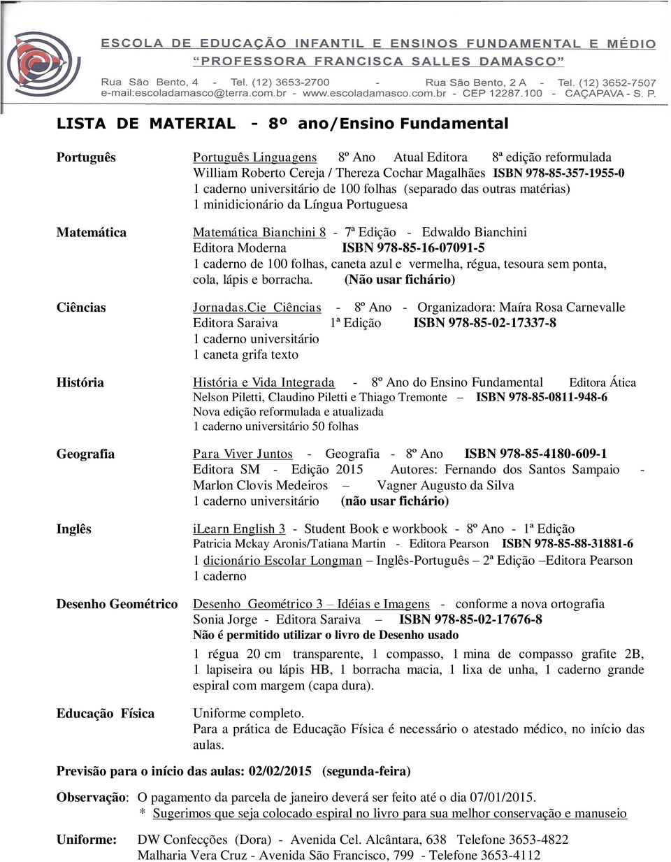 978-85-16-07091-5 1 caderno de 100 folhas, caneta azul e vermelha, régua, tesoura sem ponta, cola, lápis e borracha. (Não usar fichário) Ciências Jornadas.