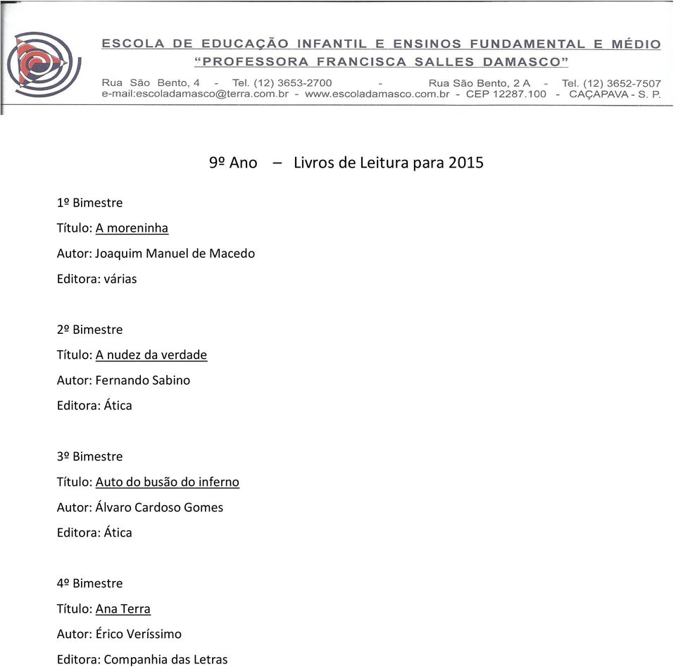 Editora: Ática 3º Bimestre Título: Auto do busão do inferno Autor: Álvaro Cardoso Gomes