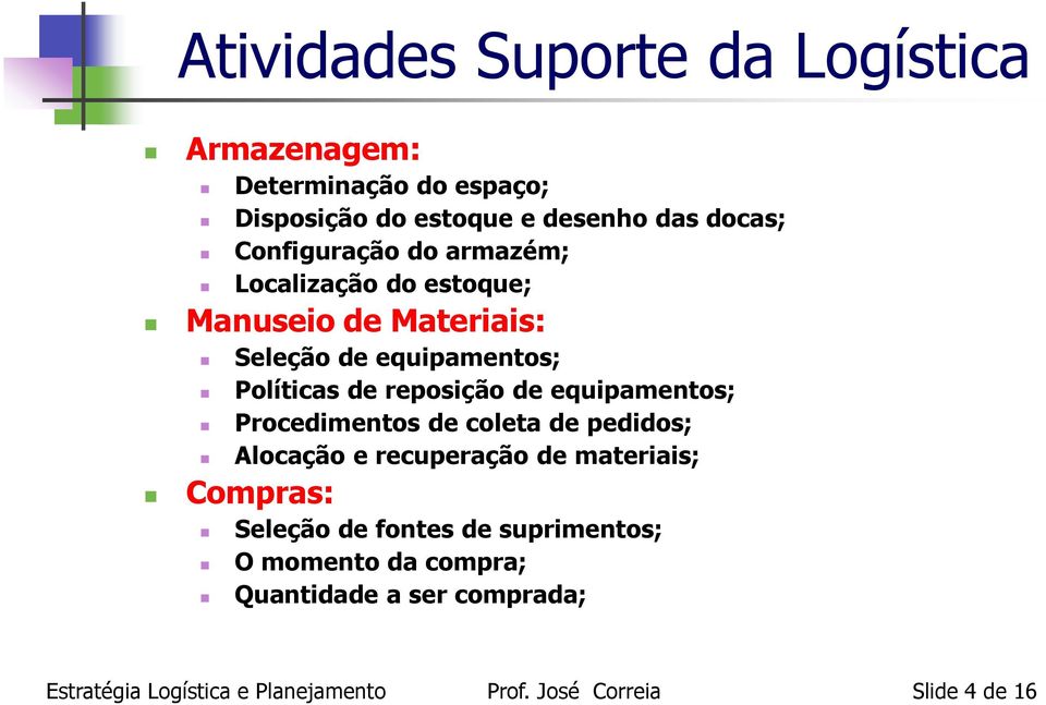 Políticas de reposição de equipamentos; Procedimentos de coleta de pedidos; Alocação e recuperação de