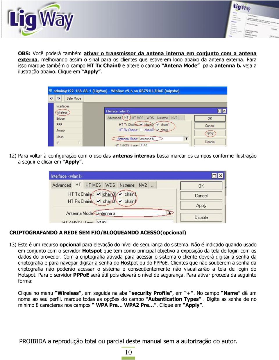 12) Para voltar à configuração com o uso das antenas internas basta marcar os campos conforme ilustração a seguir e clicar em Apply.