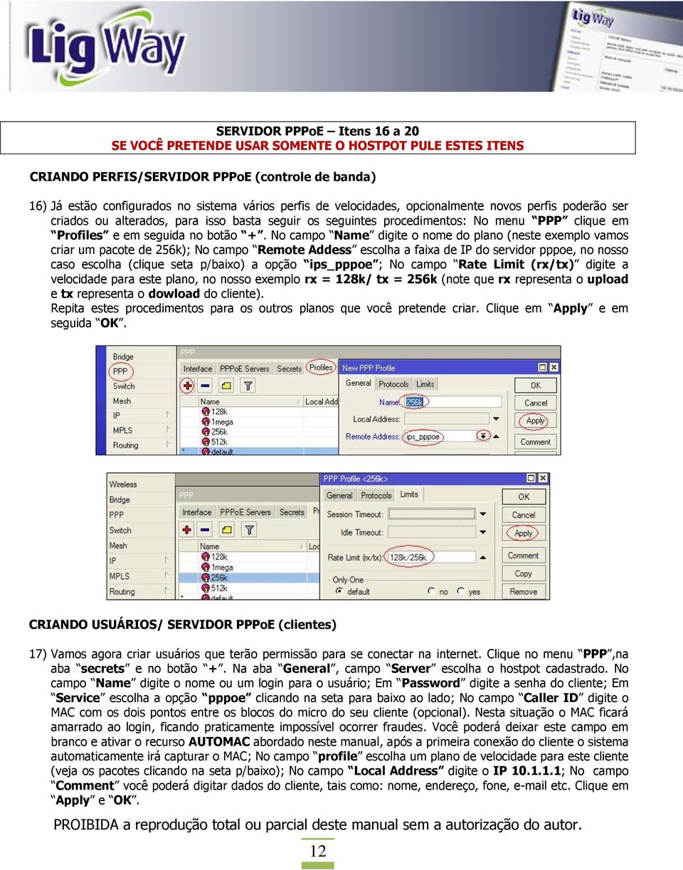 No campo Name digite o nome do plano (neste exemplo vamos criar um pacote de 256k); No campo Remote Addess escolha a faixa de IP do servidor pppoe, no nosso caso escolha (clique seta p/baixo) a opção