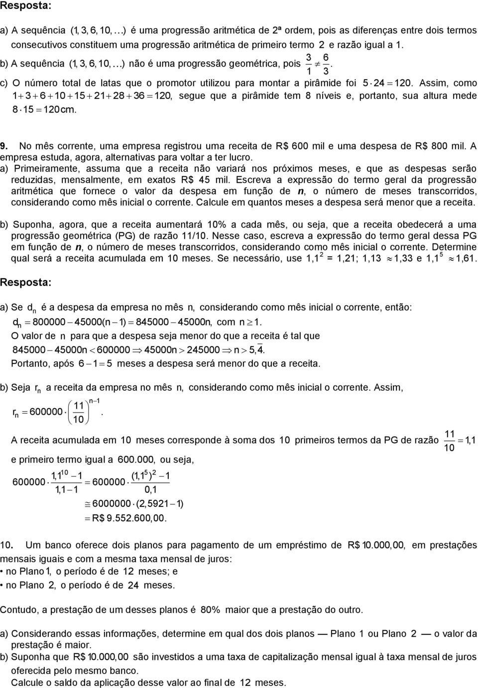 c) O úmero total de latas que o promotor utilizou para motar a pirâmide foi Assim, como segue que a pirâmide tem 8 íveis e, portato, sua altura mede 6 5 8 6, 85 cm. 54. 9.