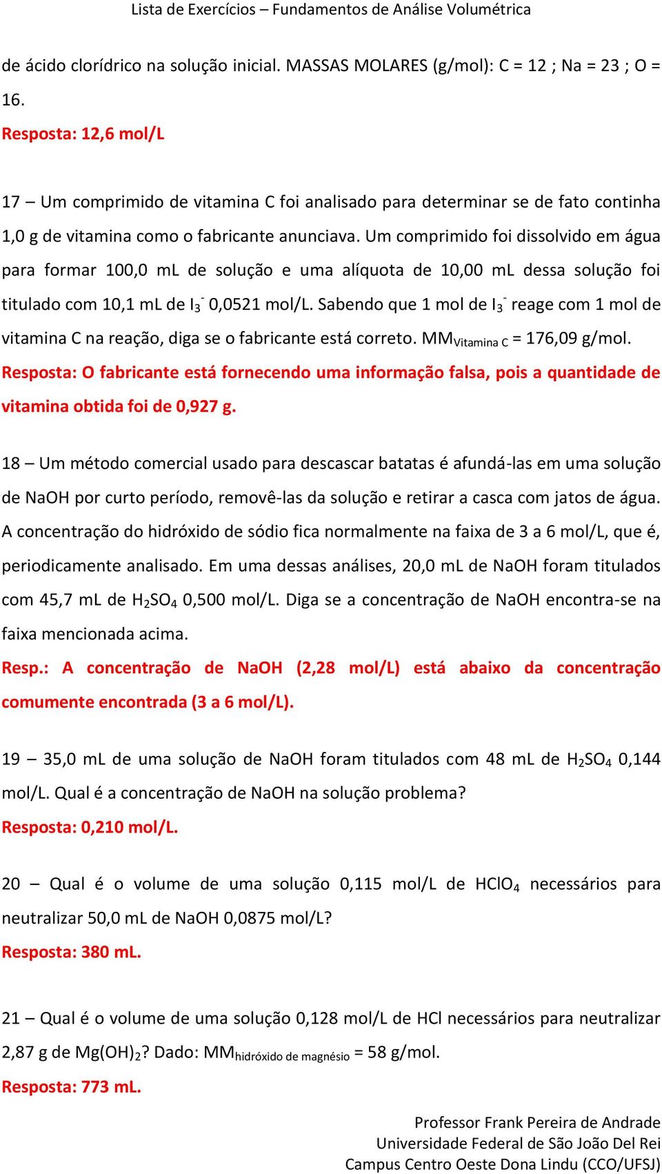 Um comprimido foi dissolvido em água para formar 100,0 ml de solução e uma alíquota de 10,00 ml dessa solução foi titulado com 10,1 ml de I - 3 0,0521 mol/l.