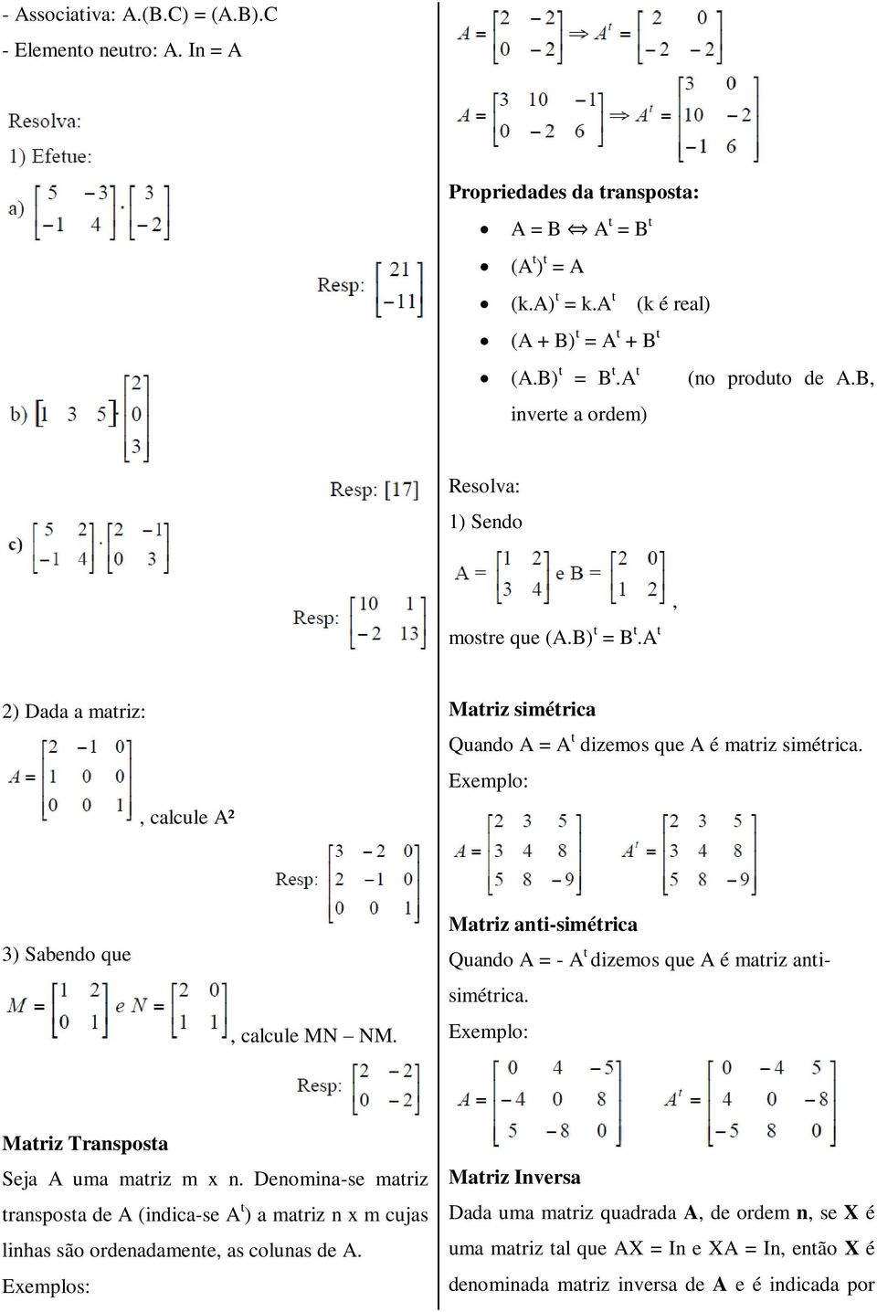 3) Sabendo que, calcule MN NM. Matriz anti-simétrica Quando A = - A t dizemos que A é matriz antisimétrica. Matriz Transposta Seja A uma matriz m x n.