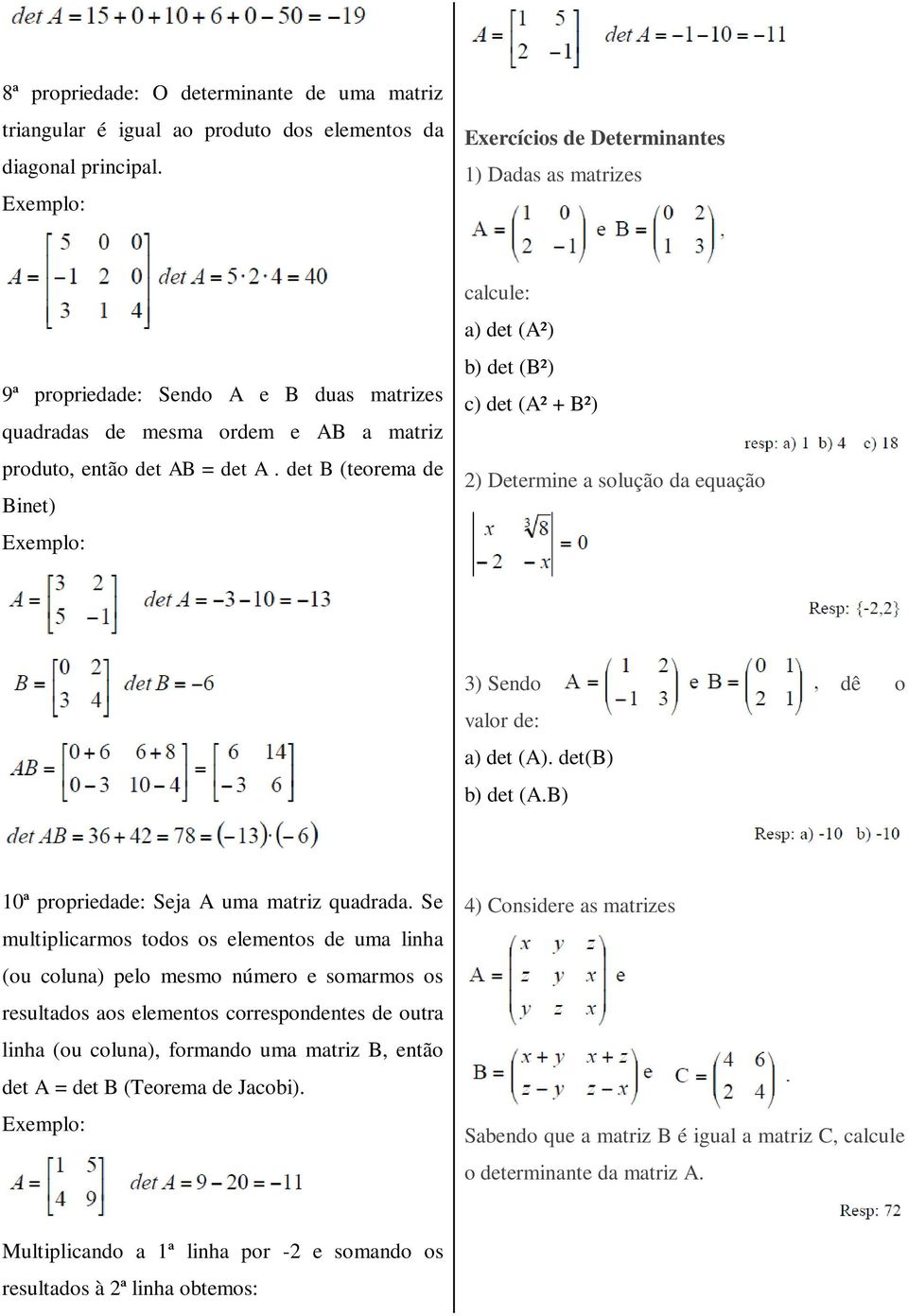 det B (teorema de Binet) calcule: a) det (A²) b) det (B²) c) det (A² + B²) 2) Determine a solução da equação 3) Sendo dê o valor de: a) det (A). det(b) b) det (A.