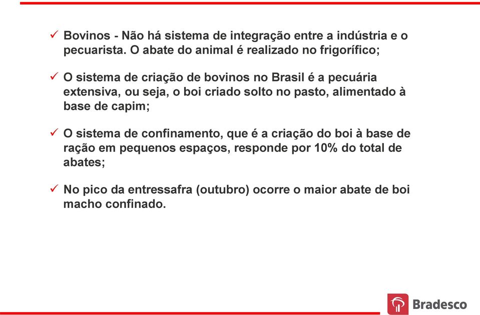 ou seja, o boi criado solto no pasto, alimentado à base de capim; O sistema de confinamento, que é a criação do