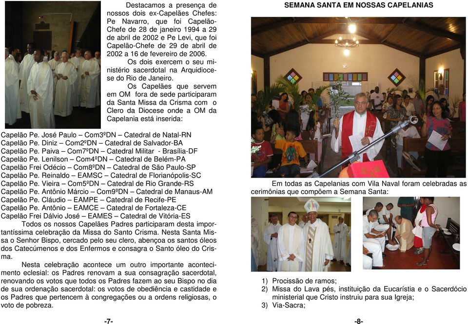 Os Capelães que servem em OM fora de sede participaram da Santa Missa da Crisma com o Clero da Diocese onde a OM da Capelania está inserida: Capelão Pe.