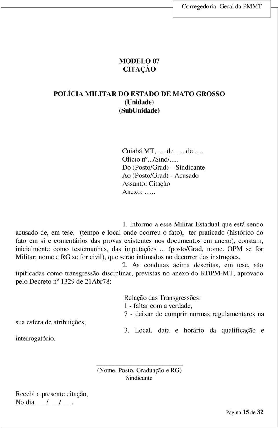 anexo), constam, inicialmente como testemunhas, das imputações... (posto/grad, nome. OPM se for Militar; nome e RG se for civil), que serão intimados no decorrer das instruções. 2.