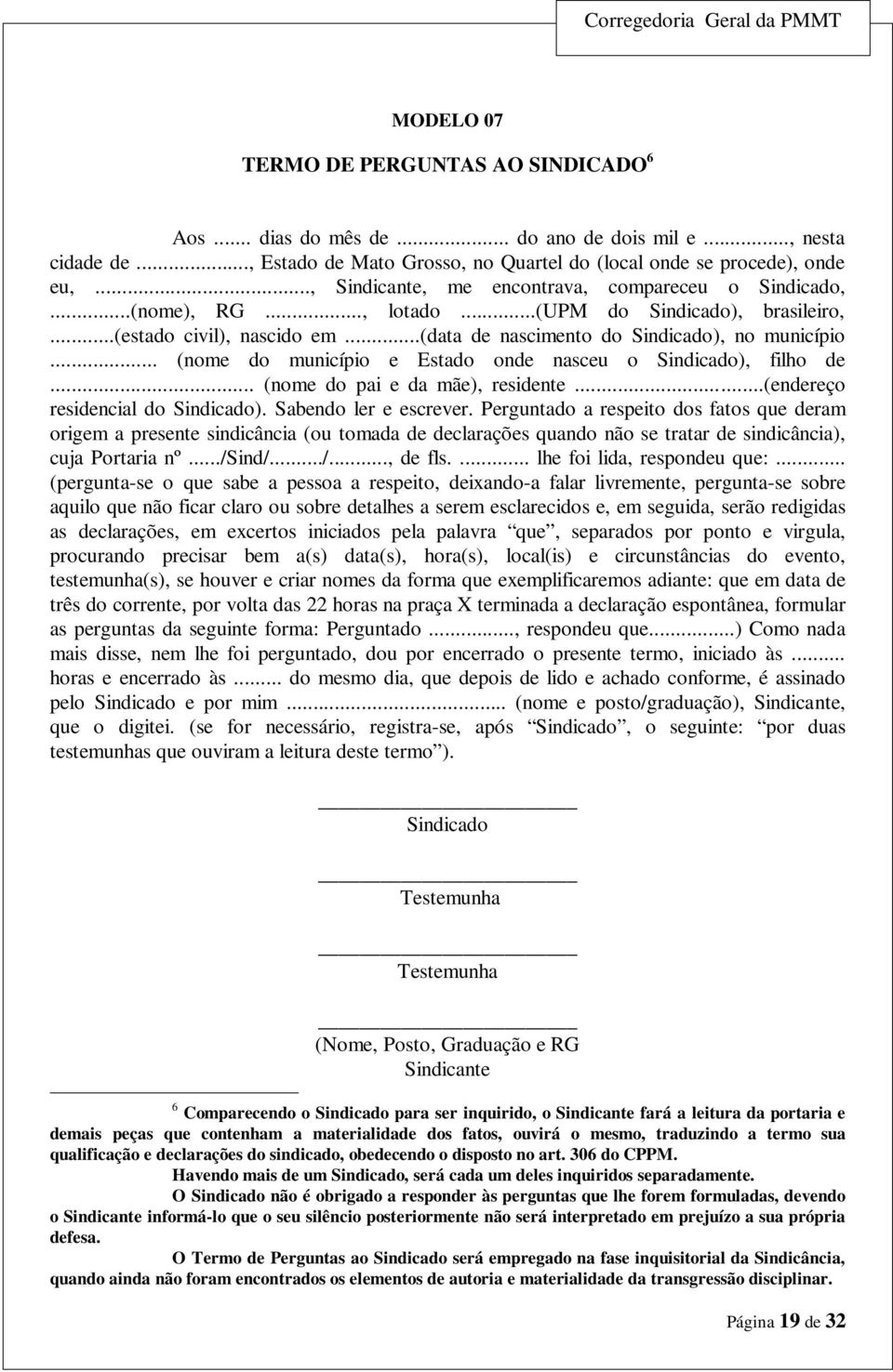 .. (nome do município e Estado onde nasceu o Sindicado), filho de... (nome do pai e da mãe), residente...(endereço residencial do Sindicado). Sabendo ler e escrever.