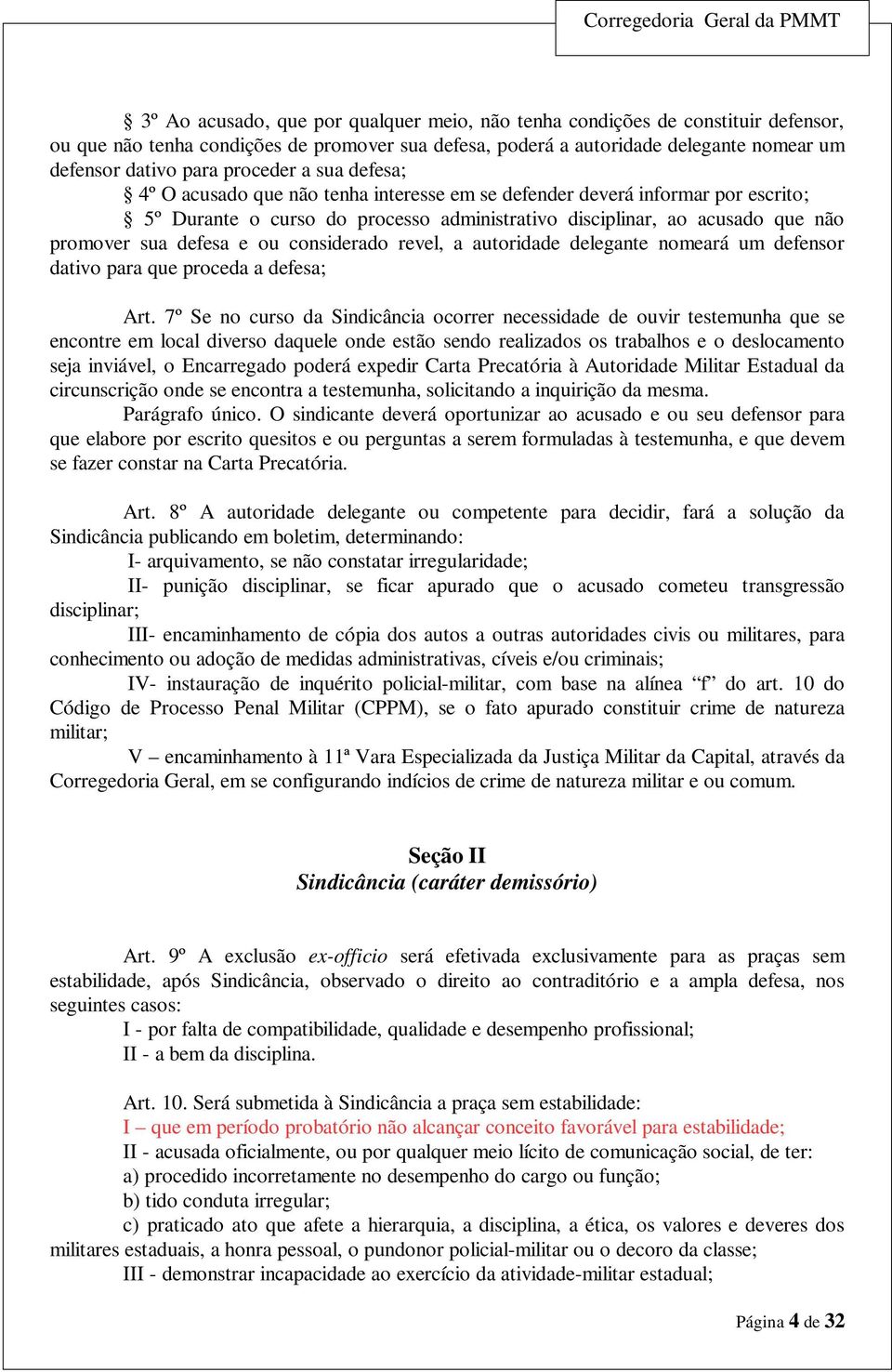 defesa e ou considerado revel, a autoridade delegante nomeará um defensor dativo para que proceda a defesa; Art.