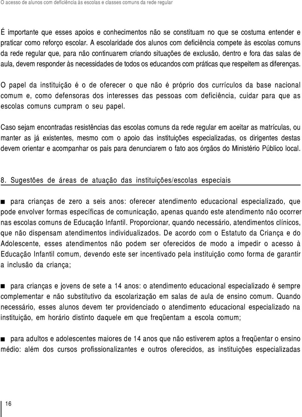 necessidades de todos os educandos com práticas que respeitem as diferenças.