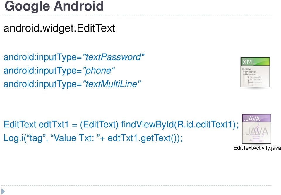 android:inputtype="phone android:inputtype="textmultiline"