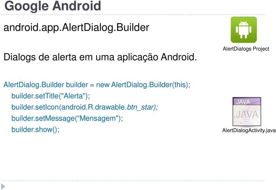 Builder(this); builder.settitle("alerta"); builder.seticon(android.r.drawable.