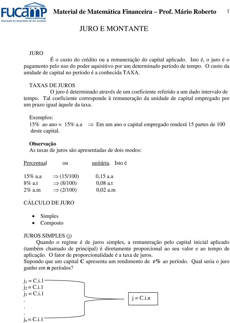 TAXAS DE JUROS O juro é determiado através de um coeficiete referido a um dado itervalo de tempo.