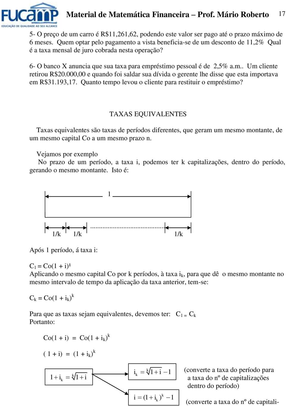 000,00 e quado foi saldar sua dívida o gerete lhe disse que esta importava em R$31.193,17. Quato tempo levou o cliete para restituir o empréstimo?