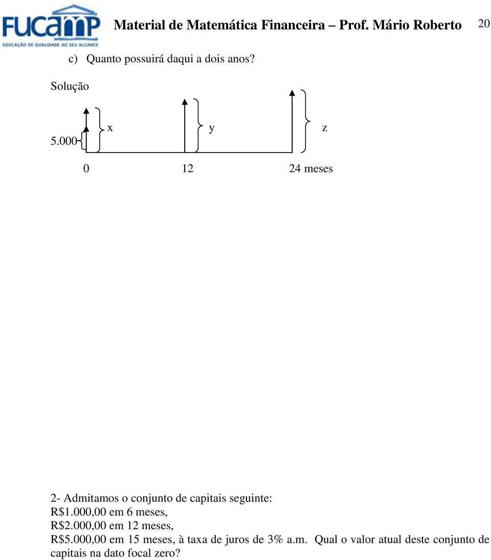 000 x y z 0 12 24 meses 2- Admitamos o cojuto de capitais seguite: R$1.