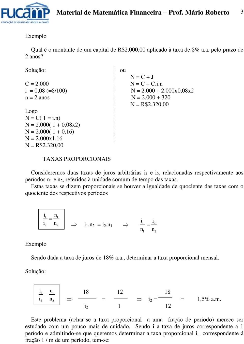 320,00 TAXAS PROPORCIONAIS Cosideremos duas taxas de juros arbitrárias i 1 e i 2, relacioadas respectivamete aos períodos 1 e 2, referidos à uidade comum de tempo das taxas.