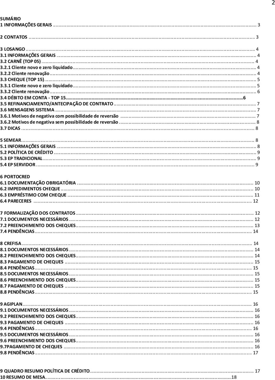 .. 7 3.6.2 Motivos de negativa sem possibilidade de reversão... 8 3.7 DICAS... 8 5 SEMEAR... 8 5.1 INFORMAÇÕES GERAIS... 8 5.2 POLÍTICA DE CRÉDITO... 9 5.3 EP TRADICIONAL... 9 5.4 EP SERVIDOR.