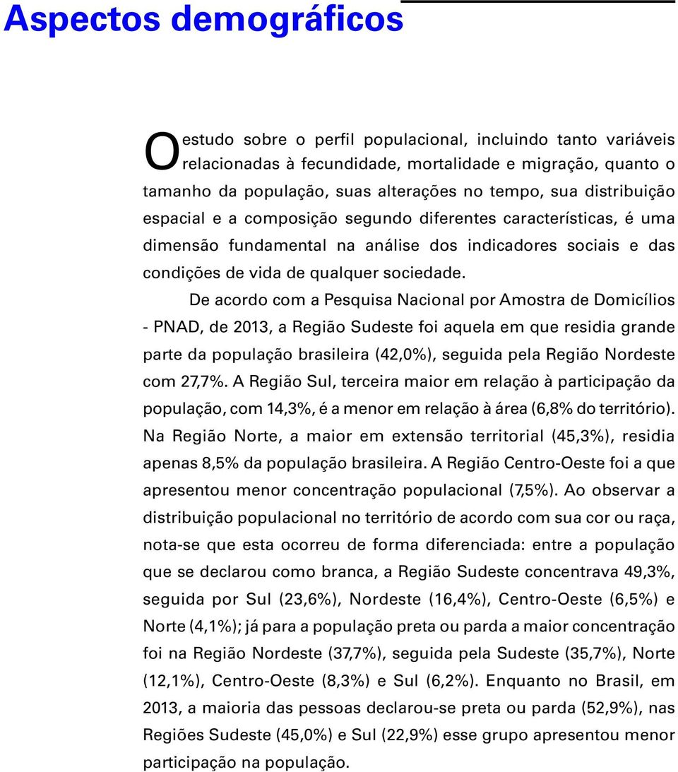 De acordo com a Pesquisa Nacional por Amostra de Domicílios - PNAD, de 2013, a Região Sudeste foi aquela em que residia grande parte da população brasileira (42,0%), seguida pela Região Nordeste com
