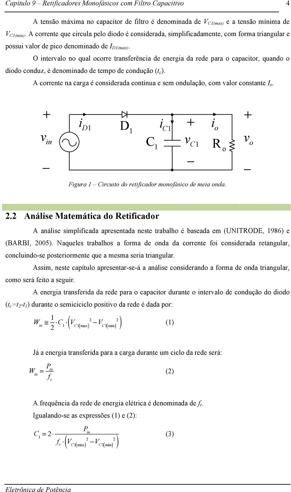 O intervalo no qual ocorre transferência de energia da rede para o capacitor, quando o diodo conduz, é denominado de tempo de condução (t c ).