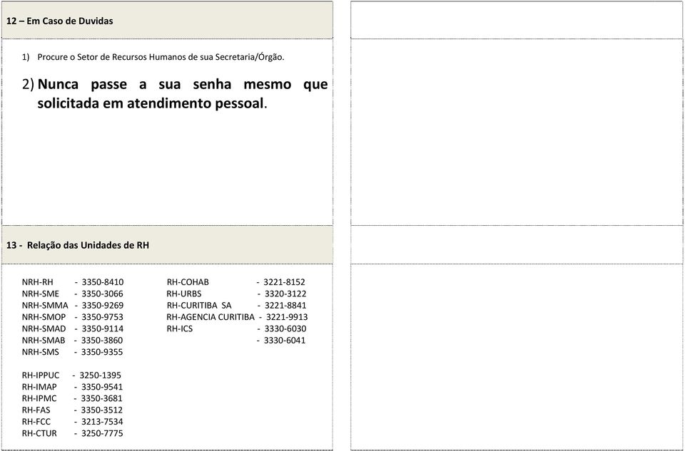 13 Relação das Unidades de RH NRH RH 3350 8410 RH COHAB 3221 8152 NRH SME 3350 3066 RH URBS 3320 3122 NRH SMMA 3350 9269 RH CURITIBA SA