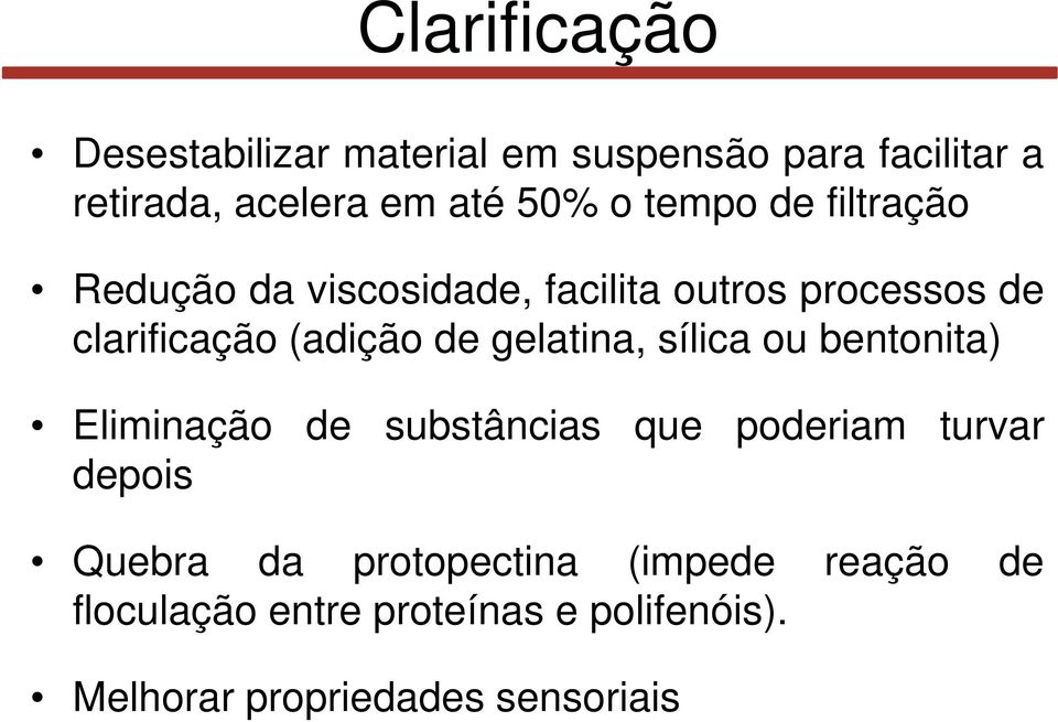 gelatina, sílica ou bentonita) Eliminação de substâncias que poderiam turvar depois Quebra da