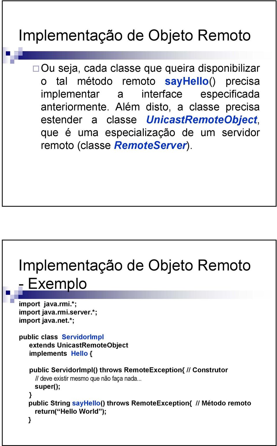 Implementação de Objeto Remoto -Exemplo import java.rmi.*; import java.rmi.server.*; import java.net.
