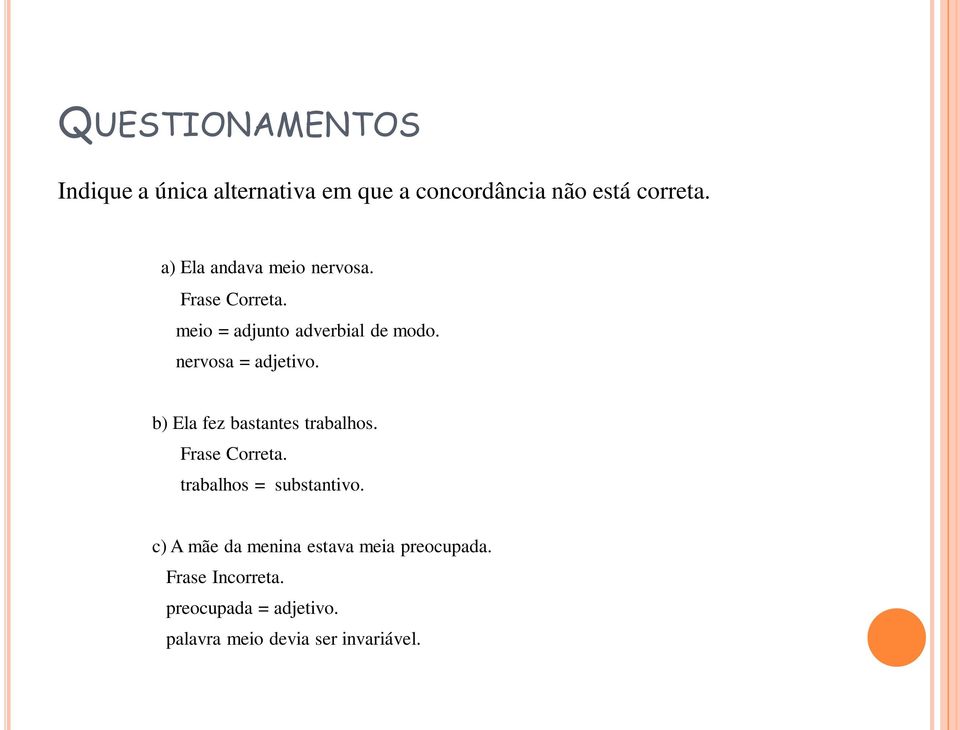 nervosa = adjetivo. b) Ela fez bastantes trabalhos. Frase Correta. trabalhos = substantivo.