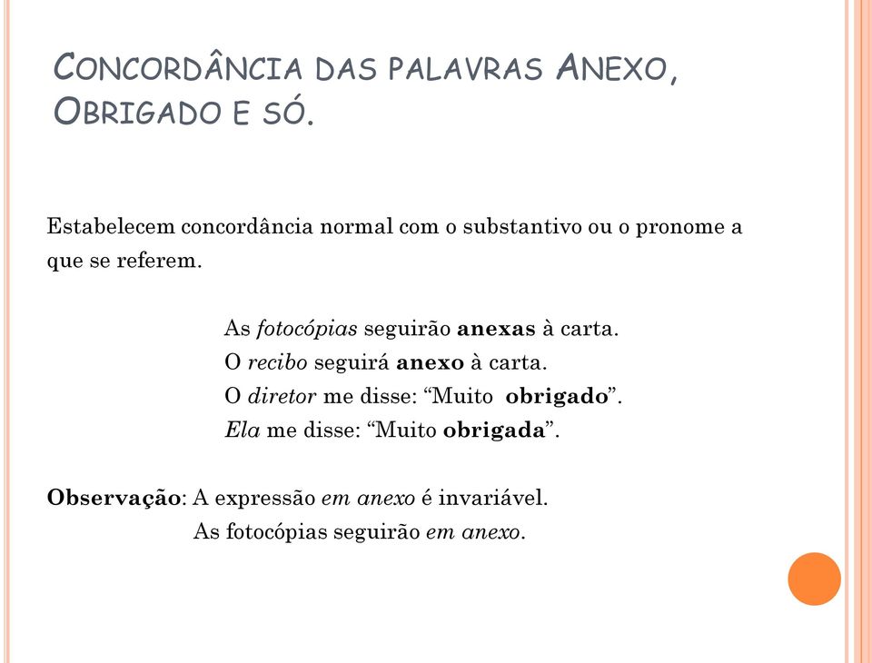 As fotocópias seguirão anexas à carta. O recibo seguirá anexo à carta.