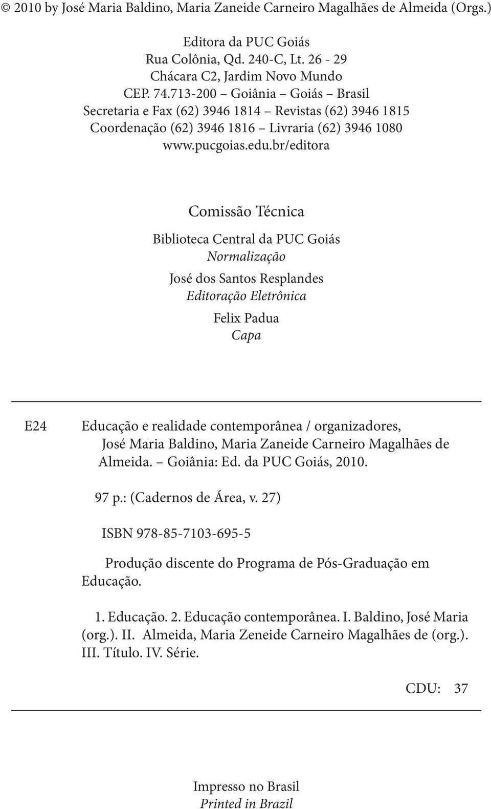 br/editora Comissão Técnica Biblioteca Central da PUC Goiás Normalização José dos Santos Resplandes Editoração Eletrônica Felix Padua Capa E24 Educação e realidade contemporânea / organizadores, José