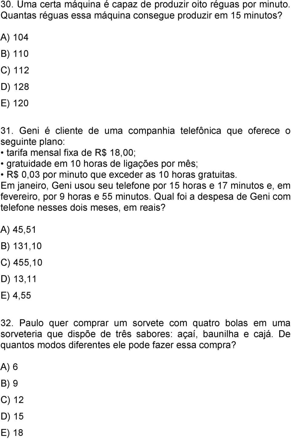 gratuitas. Em janeiro, Geni usou seu telefone por 15 horas e 17 minutos e, em fevereiro, por 9 horas e 55 minutos. Qual foi a despesa de Geni com telefone nesses dois meses, em reais?