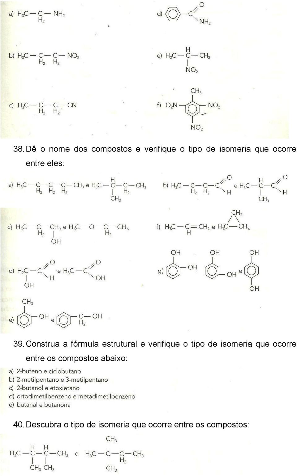 Construa a fórmula estrutural e verifique o tipo de isomeria