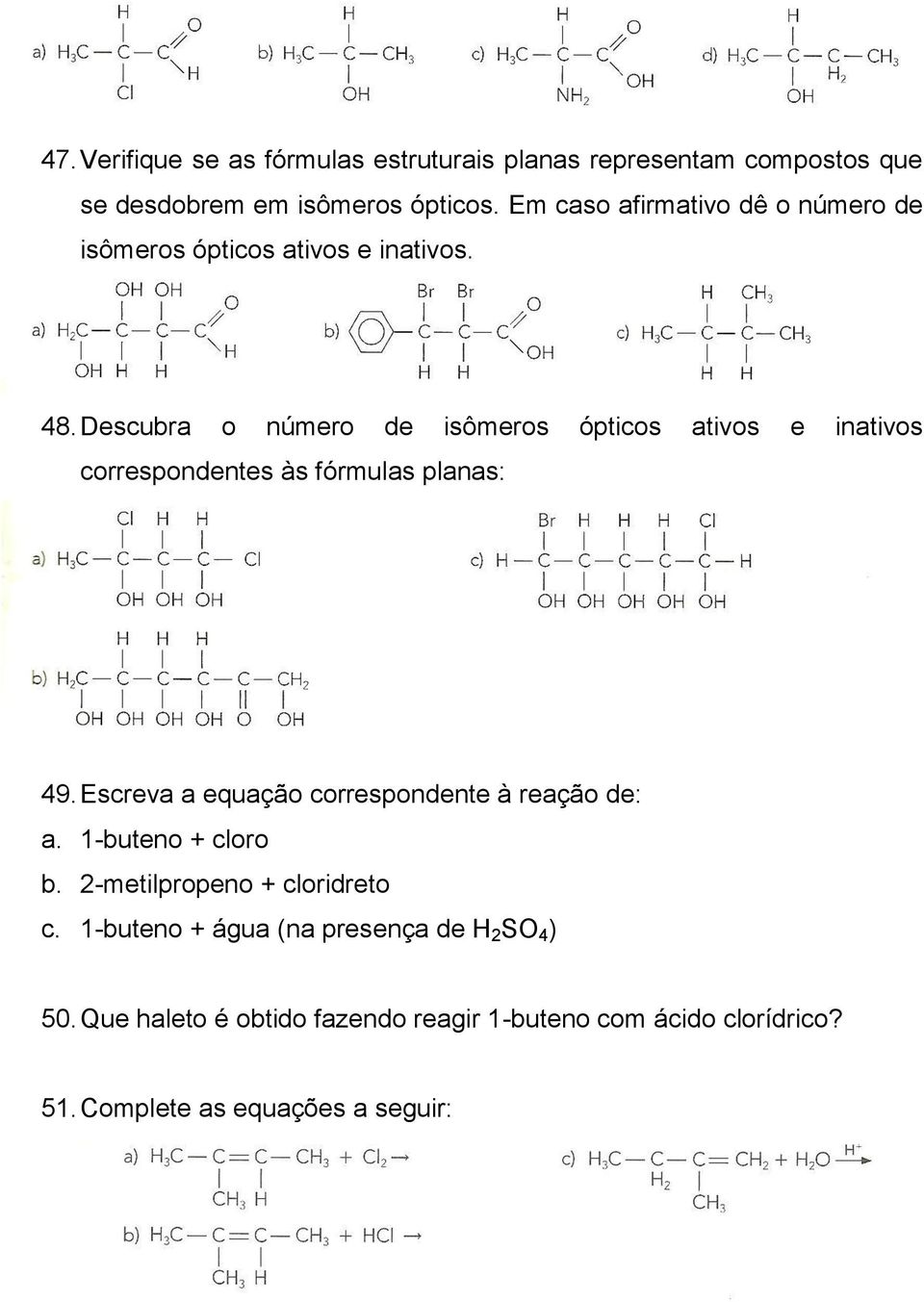 Descubra o número de isômeros ópticos ativos e inativos correspondentes às fórmulas planas: 49.