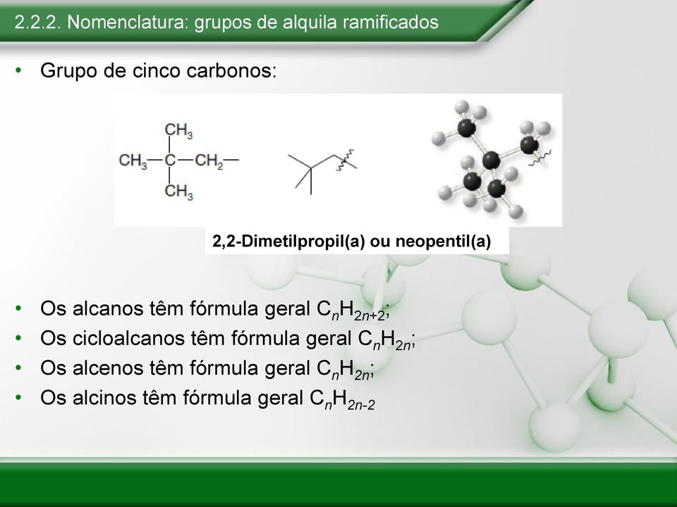 geral C n H 2n+2 ; Os cicloalcanos têm fórmula geral C n H 2n ; Os